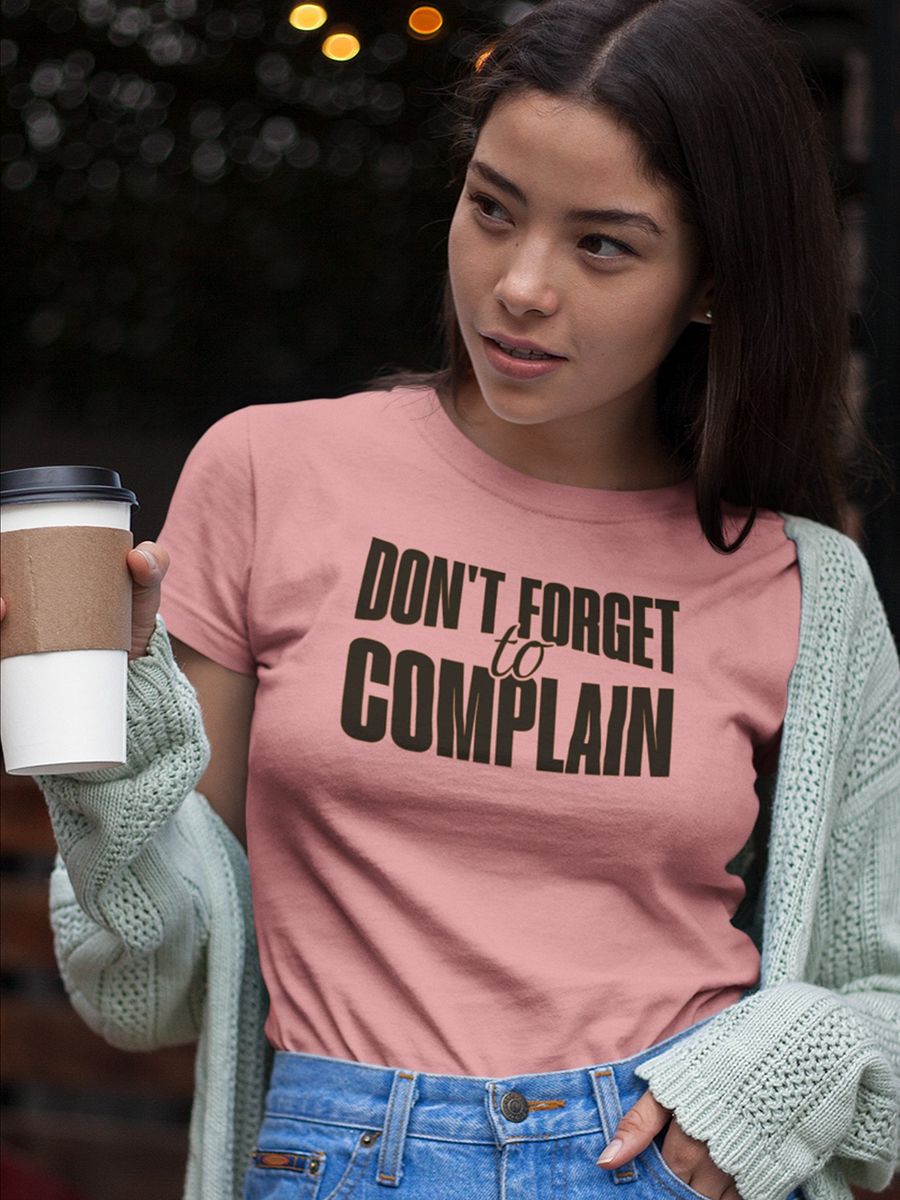 Don't Forget To Complain T-Shirt - Woman Fit product image (1)