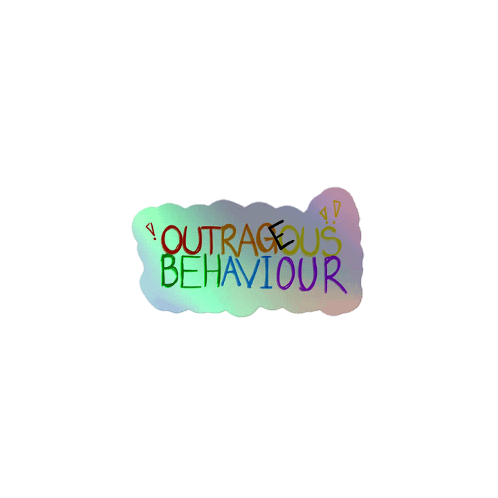OUTRAGEOUS BEHAVIOUR!!! - Holographic Sticker product image (1)