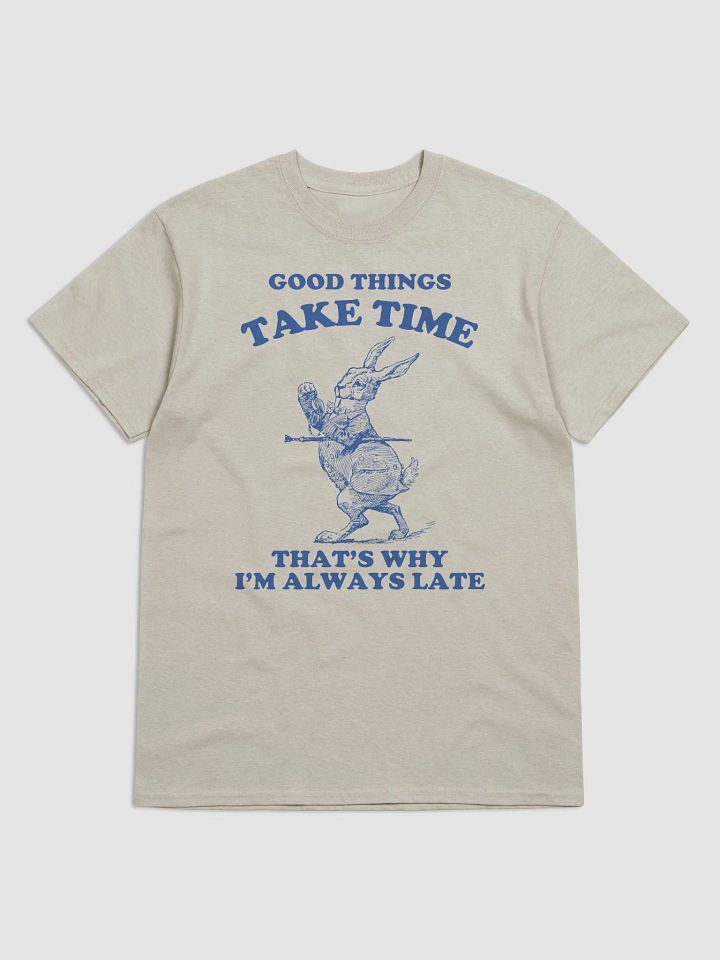 Good things take time that's why I'm always late product image (1)