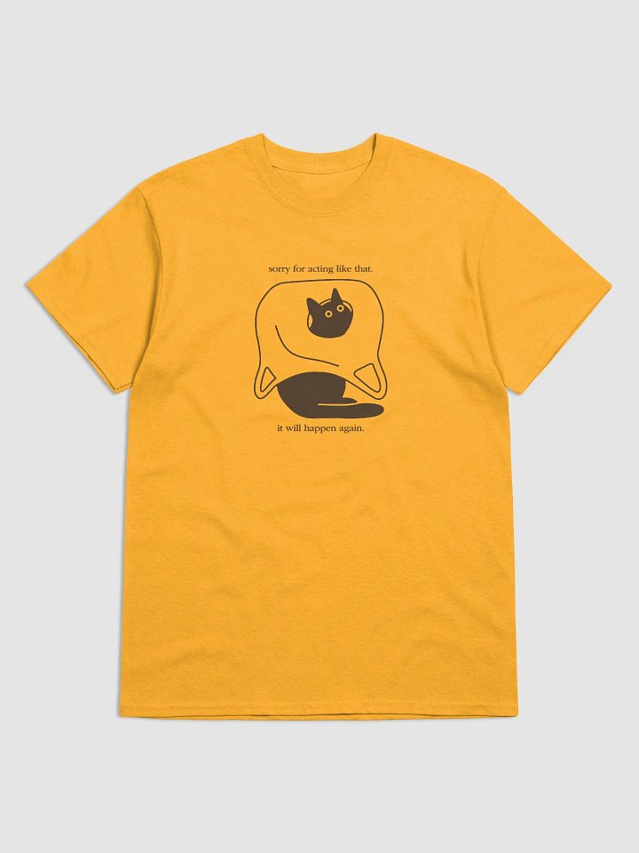 Sorry for acting like that it will happen again unisex tee product image (2)
