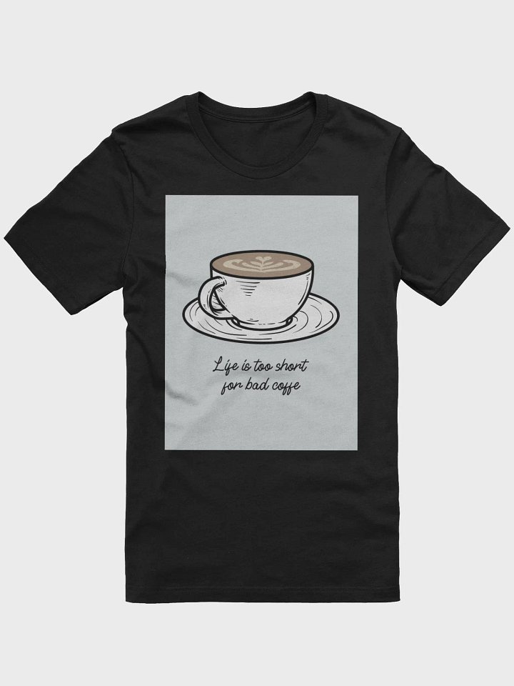 Life Is To Short For Bad Coffee TShirt product image (1)