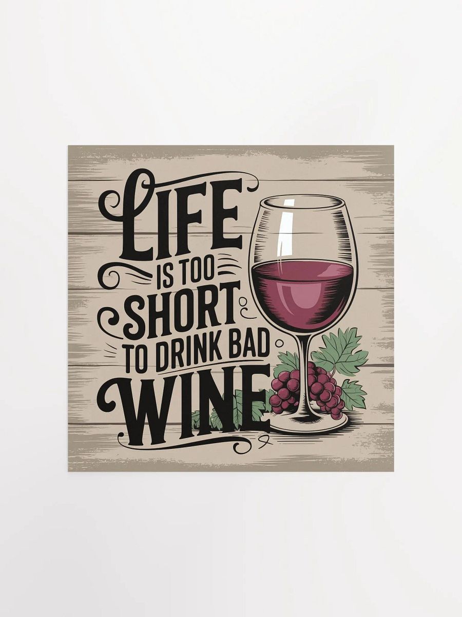 Life Is Too Short to Drink Bad Wine - Rustic Funny Wine Quote Poster for Wine Lovers" product image (4)
