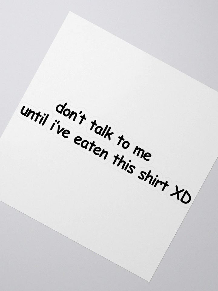 Don't Talk to Me Until I've Eaten This Shirt XD Sticker product image (2)