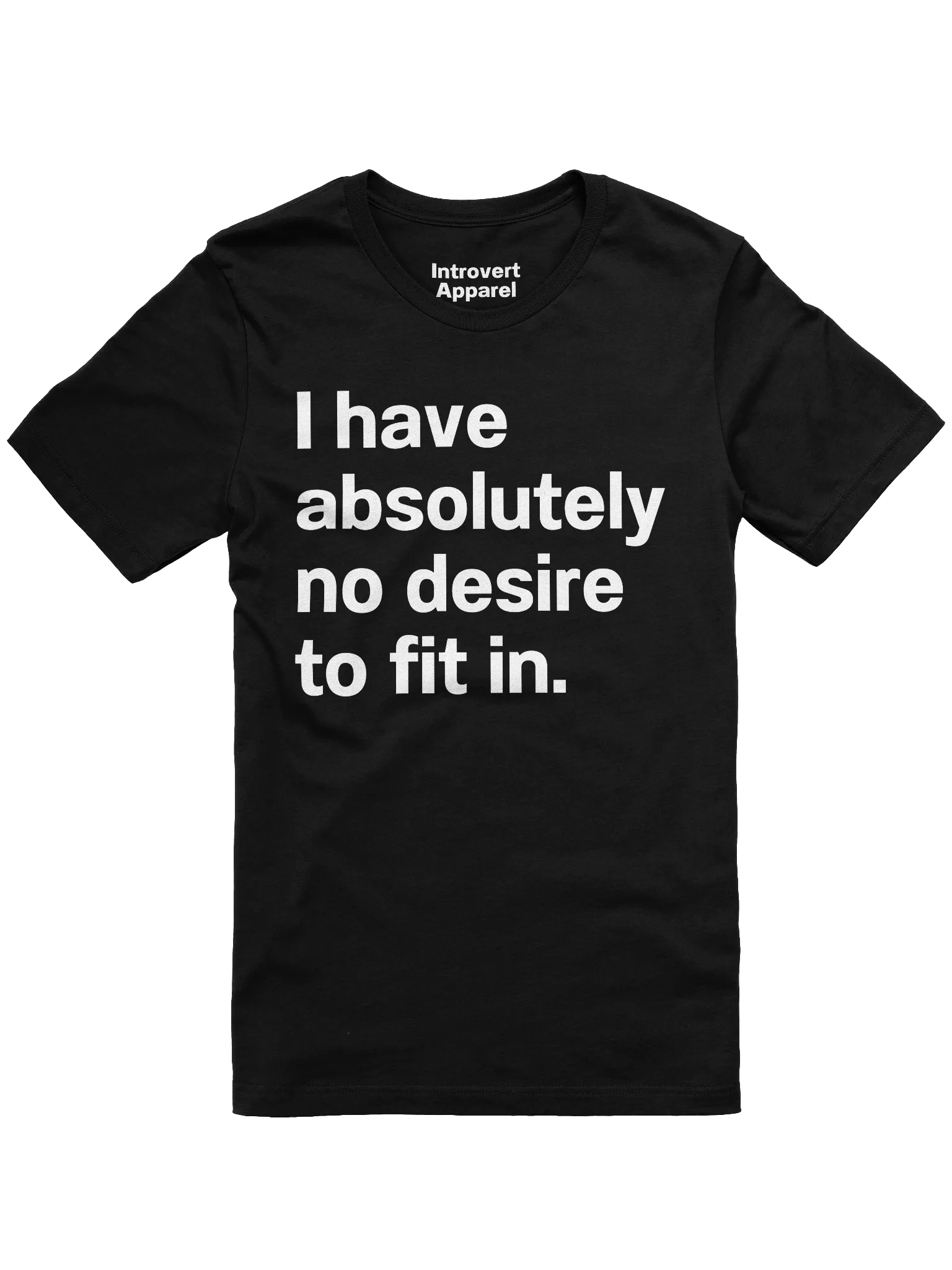 I have absolutely no desire to fit in. Unisex T-Shirt product image (1)