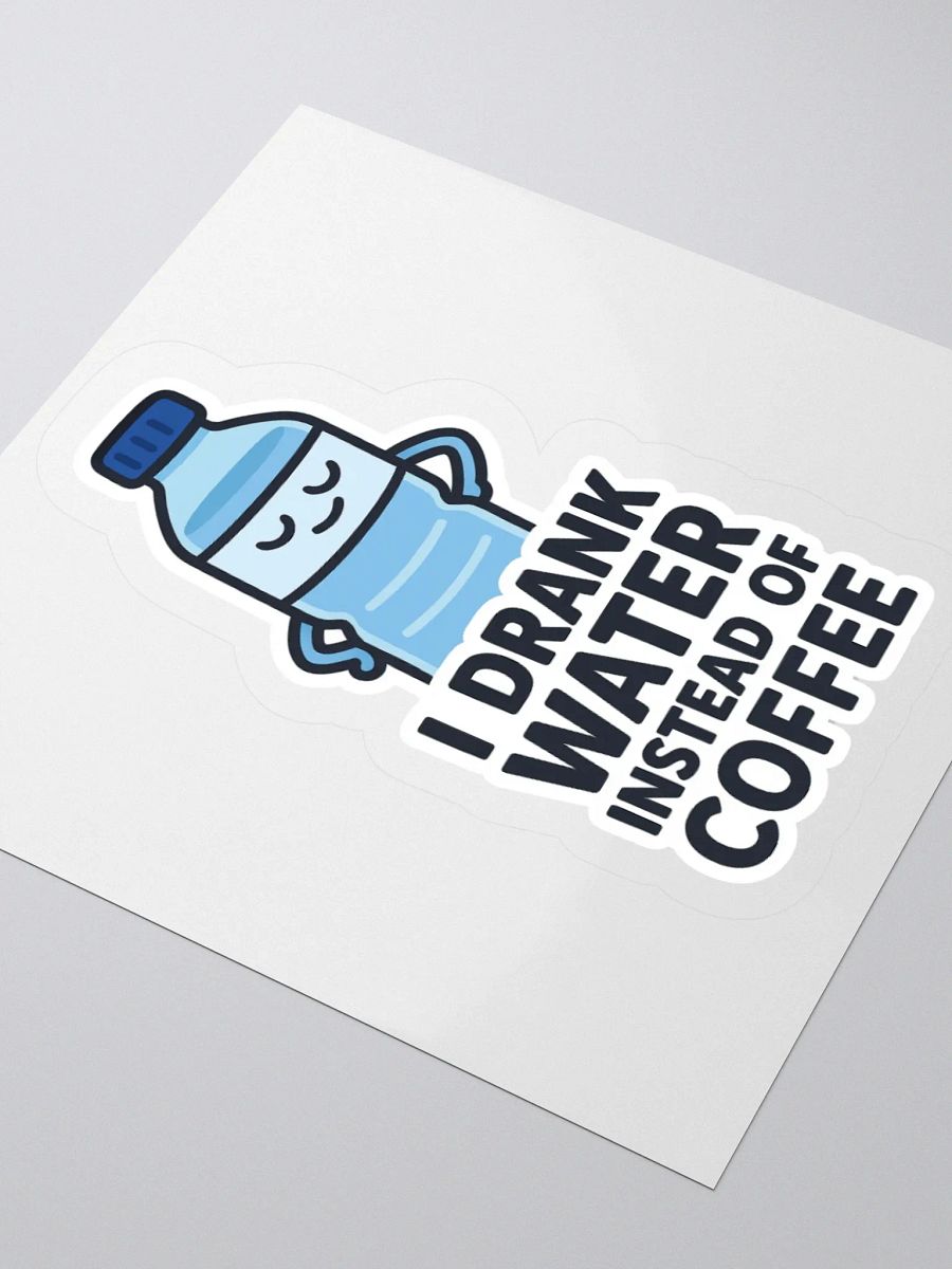 “I Drank Water Instead of Coffee” Sticker product image (11)