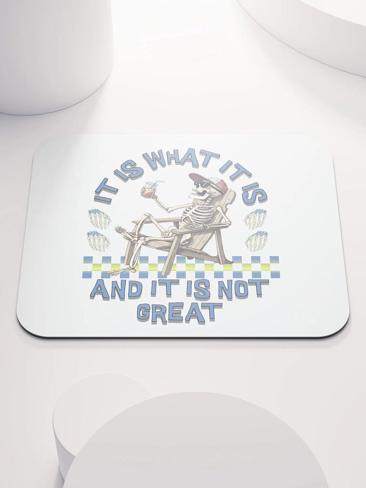 It Is What It Is And It Is Not Great Skeleton Vibes Mouse Pad product image (2)