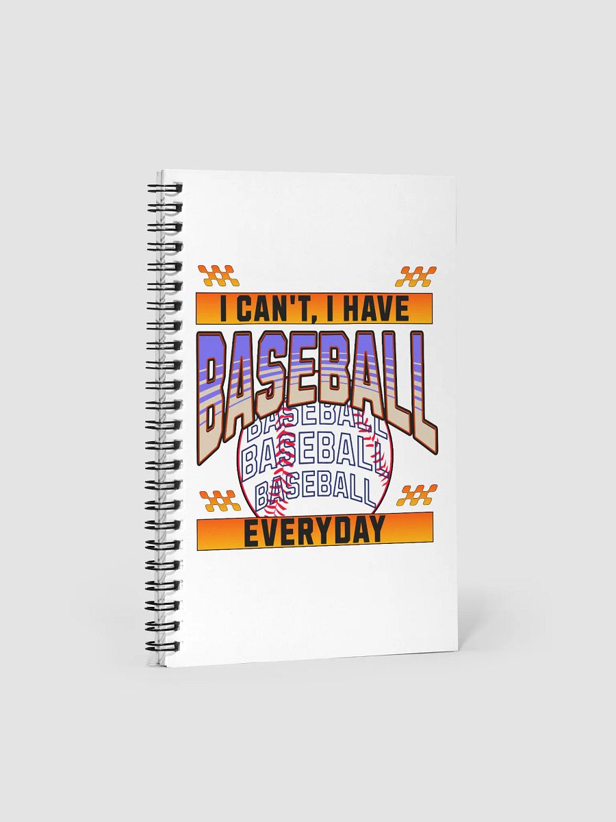 I Cant I Have Baseball Everyday Spiral Notebook product image (2)
