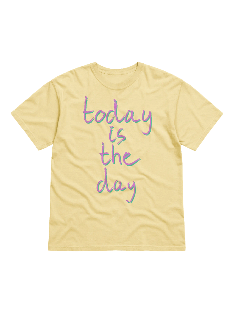 today is the day shirt (gentle)