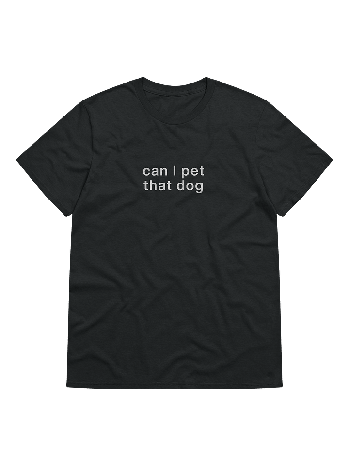 Can I pet that dog T-Shirt product image (1)