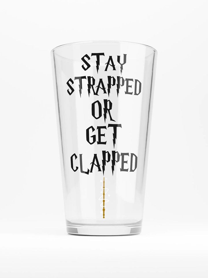 Stay Strapped Or Get Clapped! Glass product image (1)