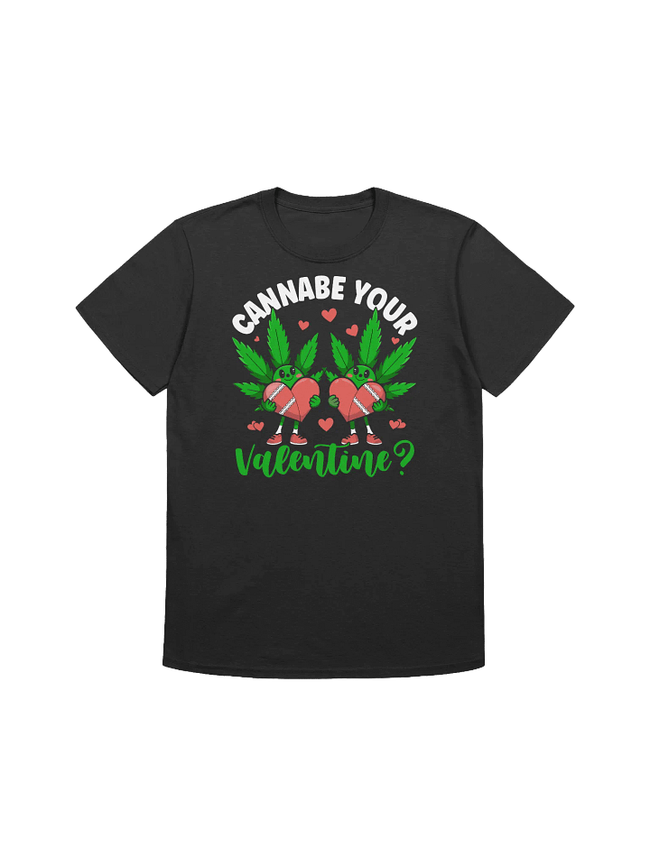 420 Weed - Cannabe Your Valentine T-Shirt product image (3)