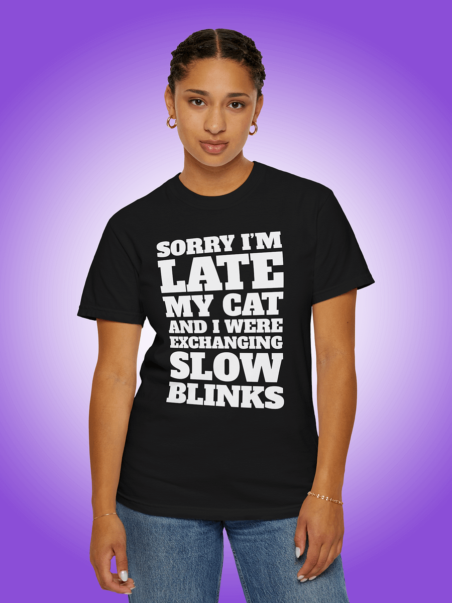 Sorry I'm Late, My Cat and I Were Exchanging Slow Blinks product image (1)