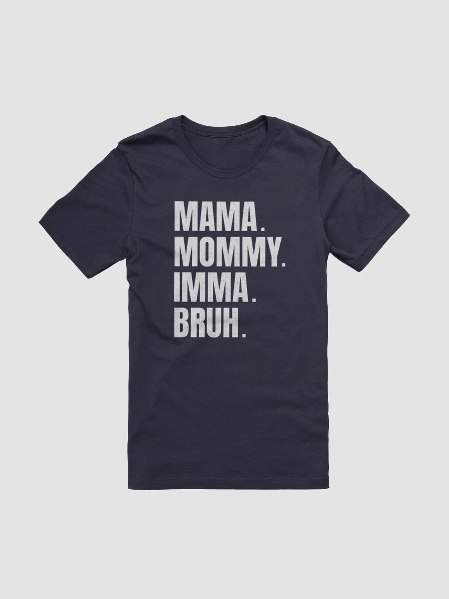 Mommy Imma Bruh T-Shirt - Unisex Fit product image (2)