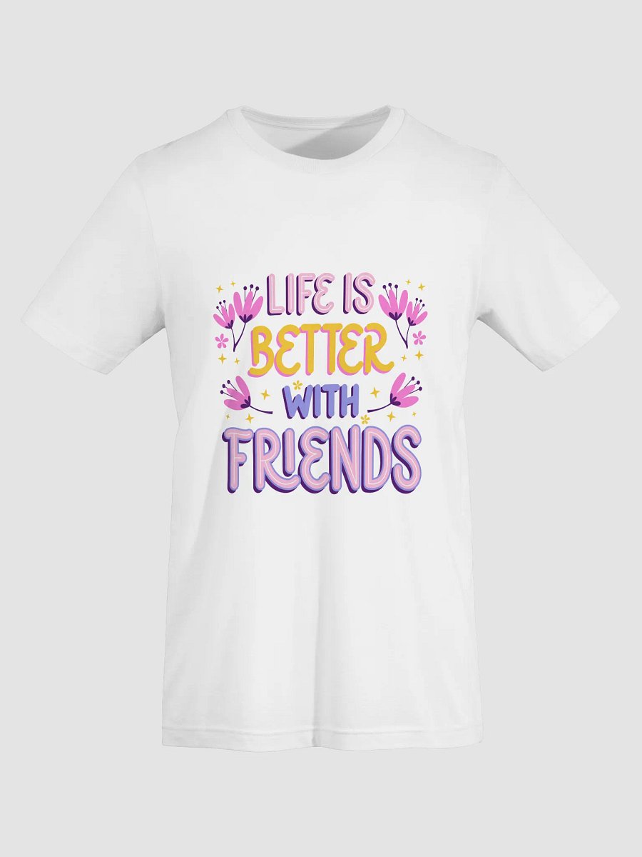Life Is Better with Friends – Cute & Cozy Tee product image (5)