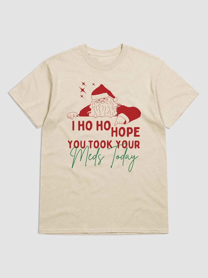 I ho ho hope you took your meds today product image (1)