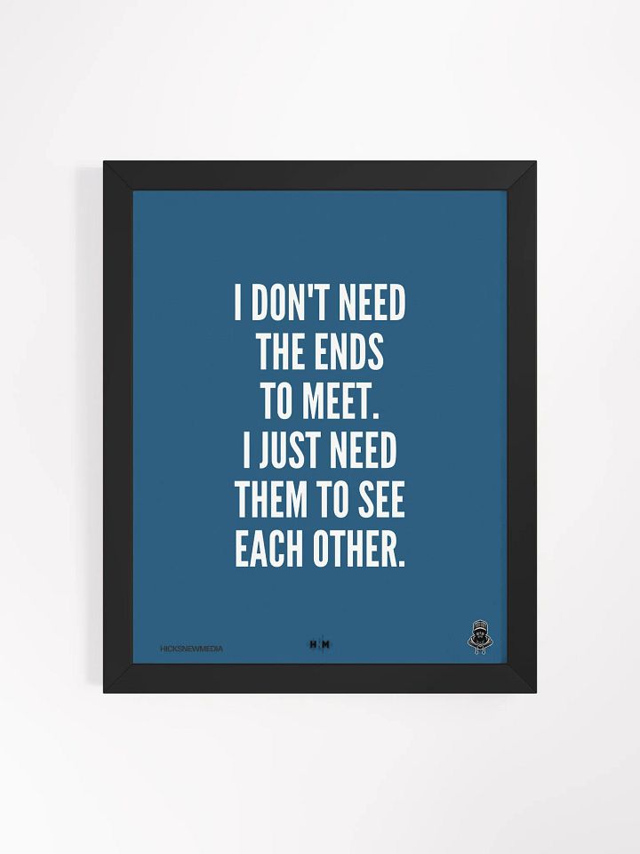 I Don't Need The Ends To Meet Poster product image (1)