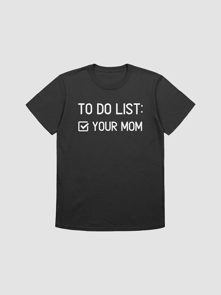 To Do List Your Mom Unisex T-Shirt V9 product image (1)