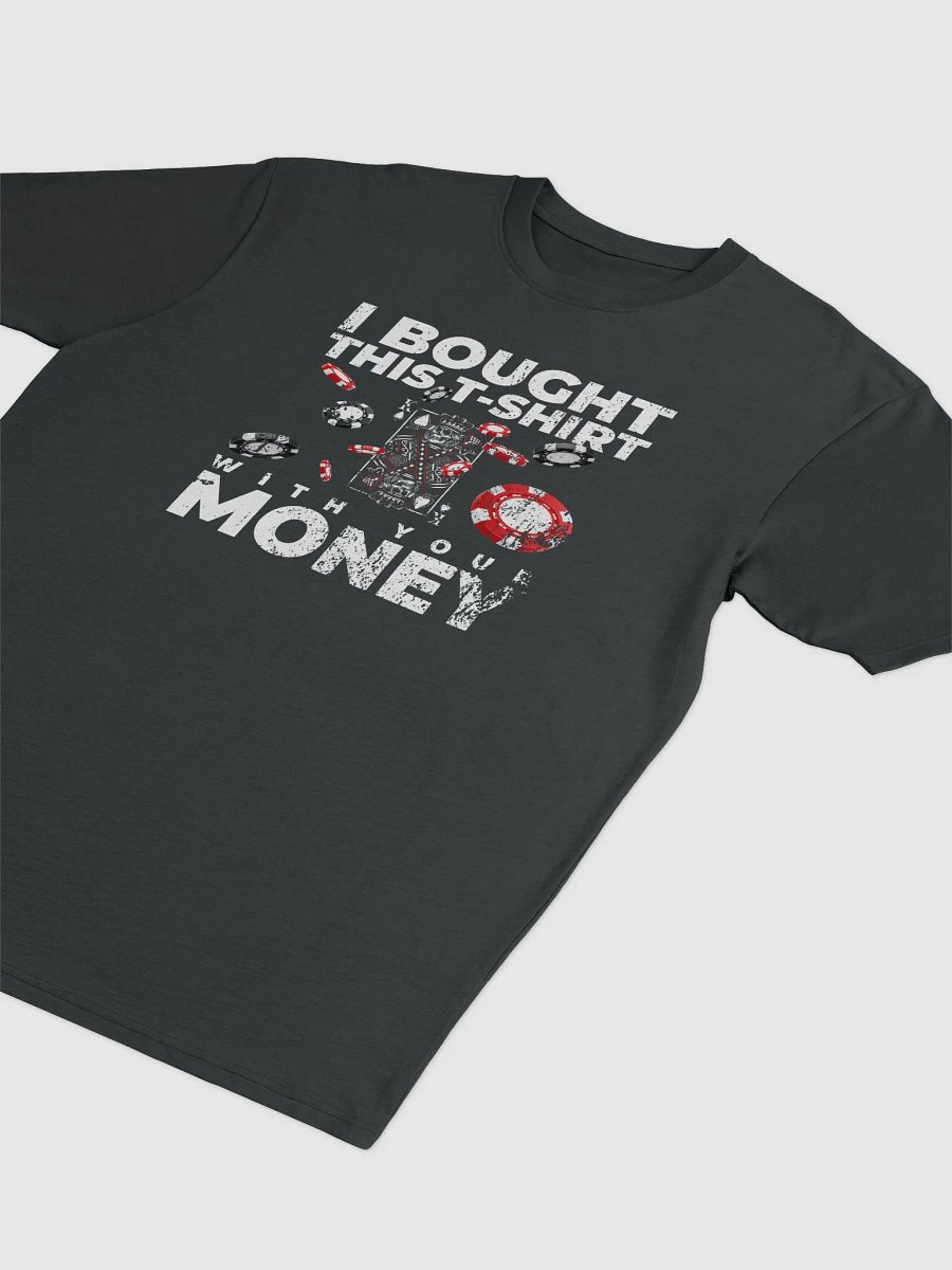 I bought this T-shirt with your money product image (3)