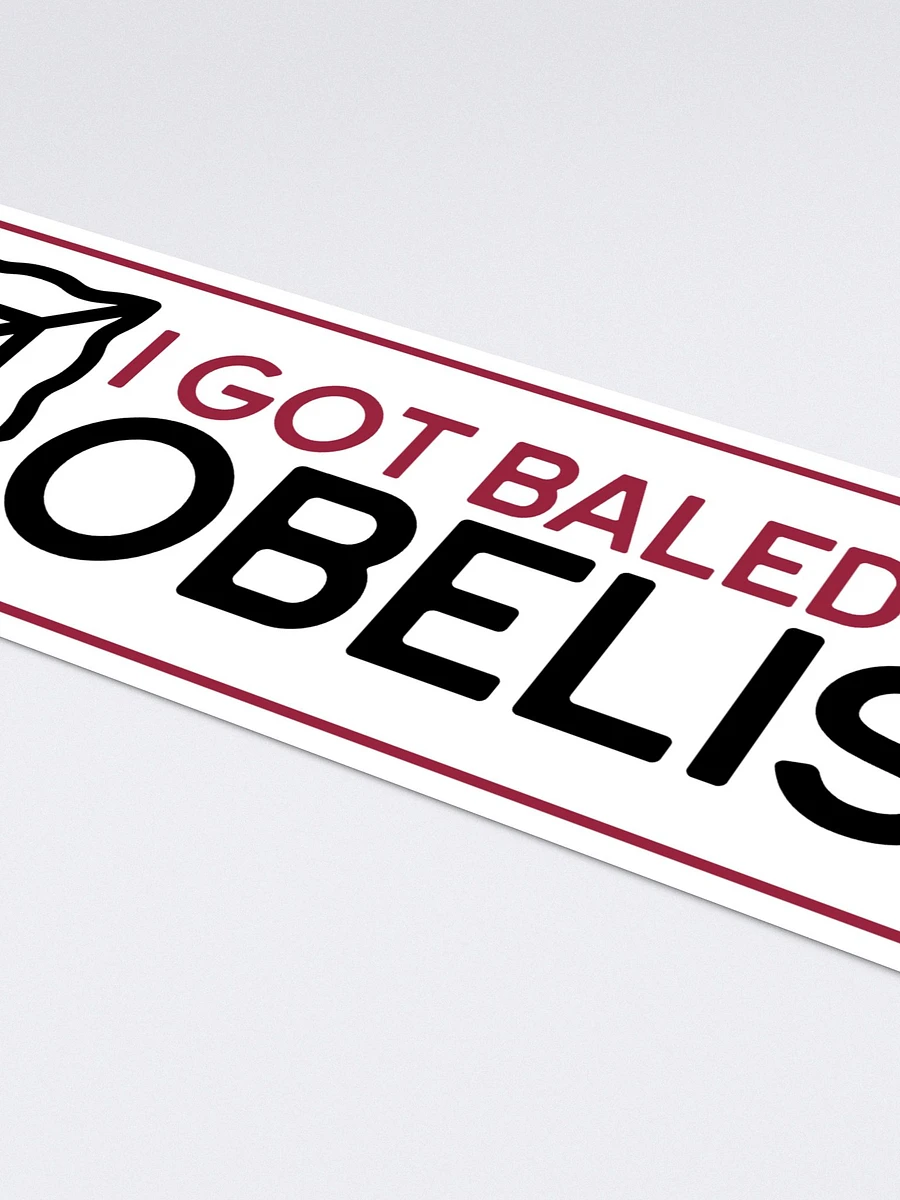 I got baled at the obelisk bumper sticker product image (4)