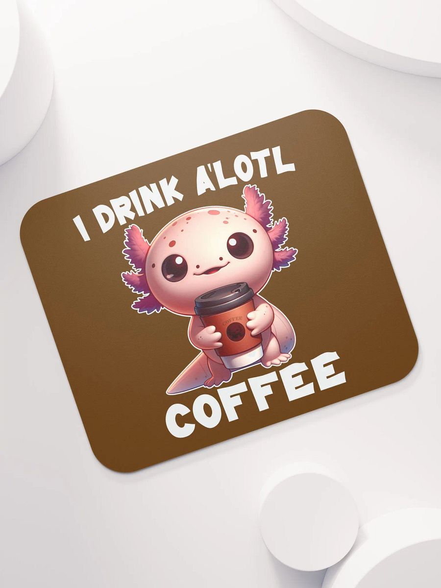 I Drink A'lotl Coffee Mousepad product image (7)