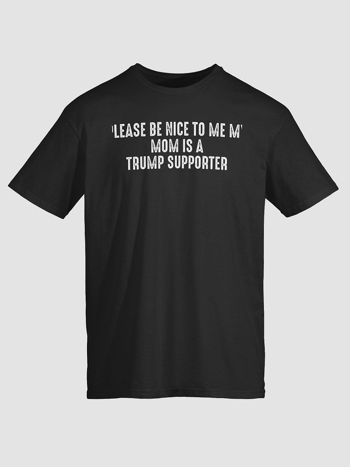 Please Be Nice To Me My Mom Is A Trump Supporter T-Shirt product image (2)