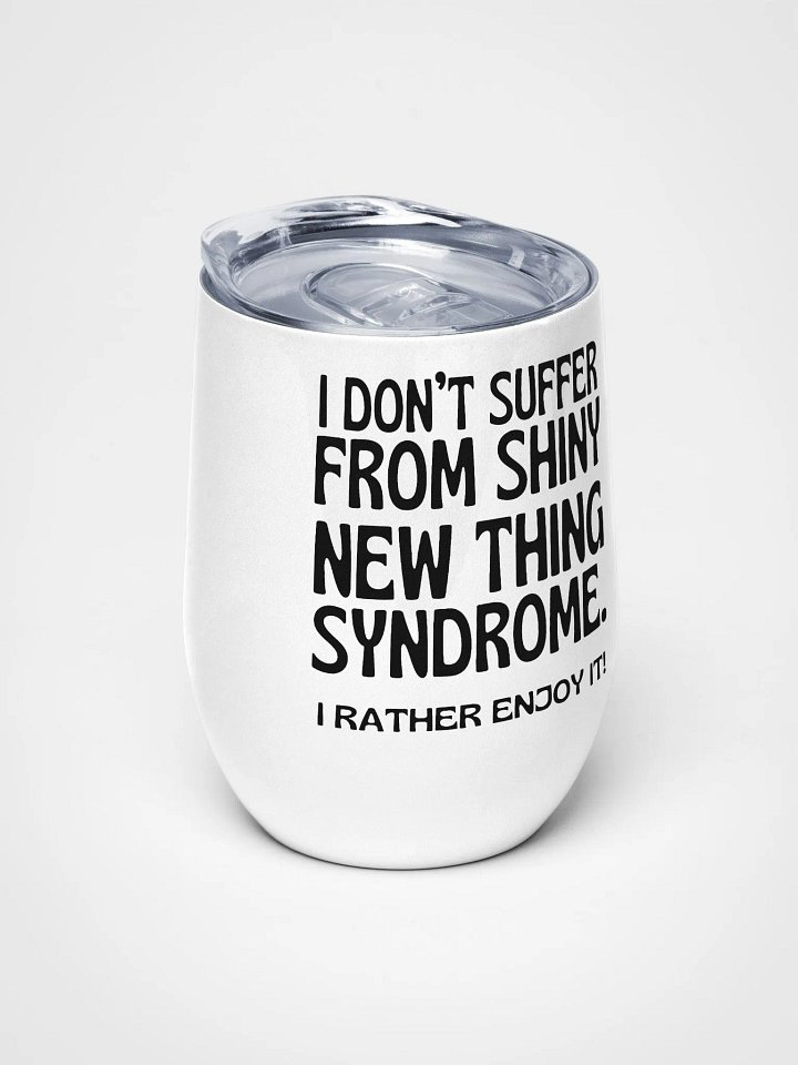 Shiny New Thing Syndrome 12 oz Tumbler product image (2)