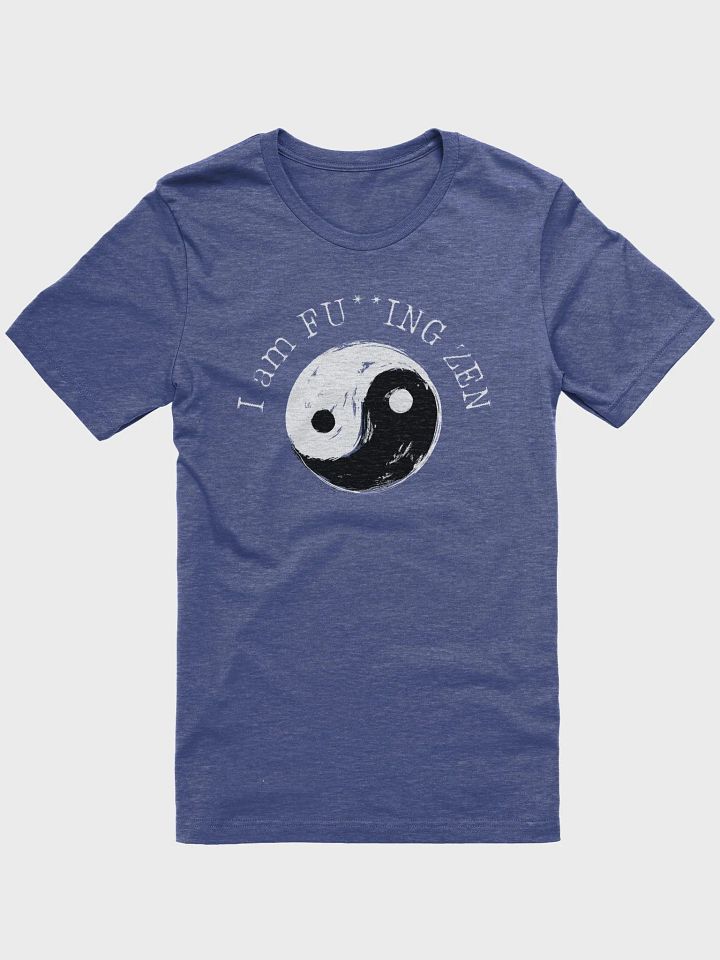 I am FU**ING ZEN Tee product image (21)