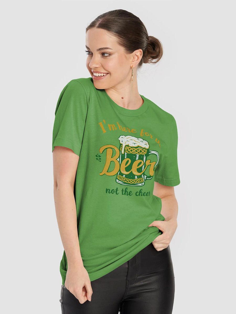 I'm Here for the Beer, Not the Cheer - St. Patrick's Day Party Tee product image (16)