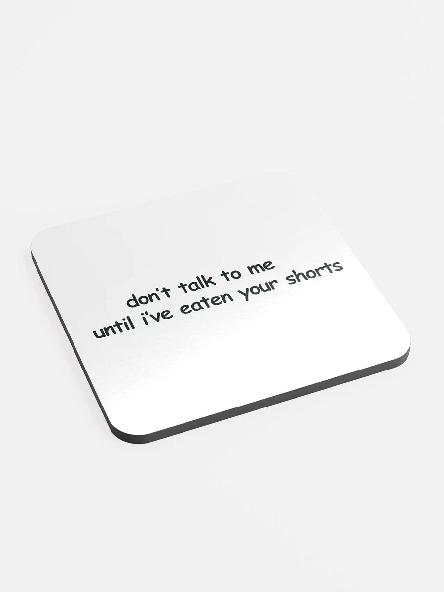 Don't Talk to Me Until I've Eaten Your Shorts Cork Coaster product image (2)