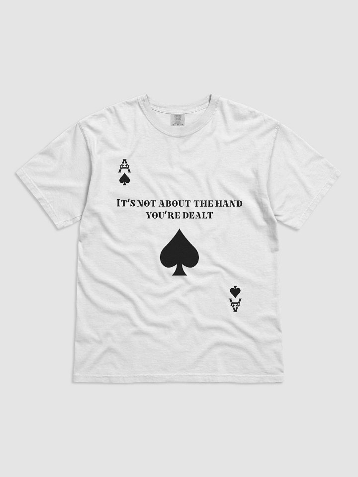 Ace of spades- "It's not about the hand you're dealt" Comfort Tee product image (6)