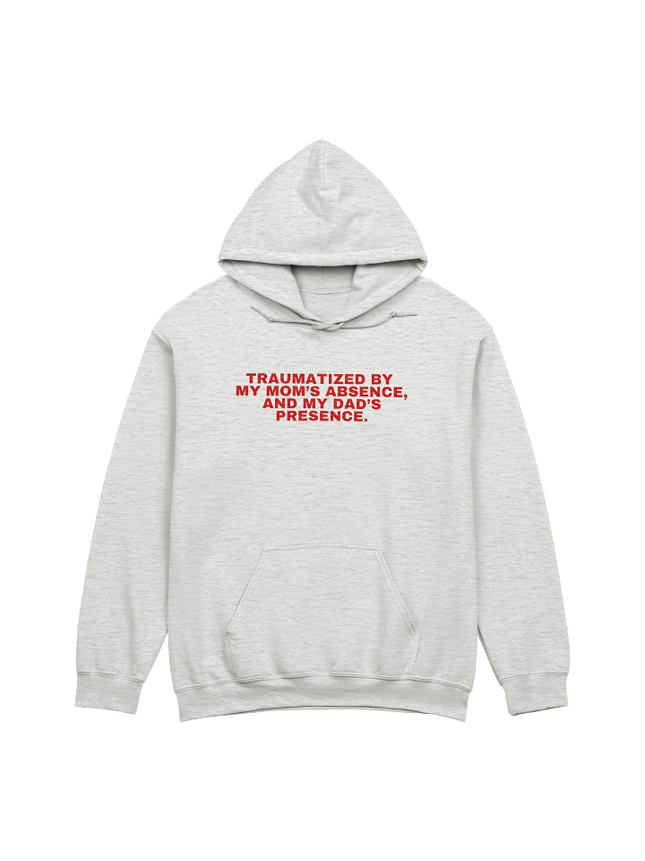 Traumatized By My Mom's Absence, And My Dad's Presence Hoodie product image (1)