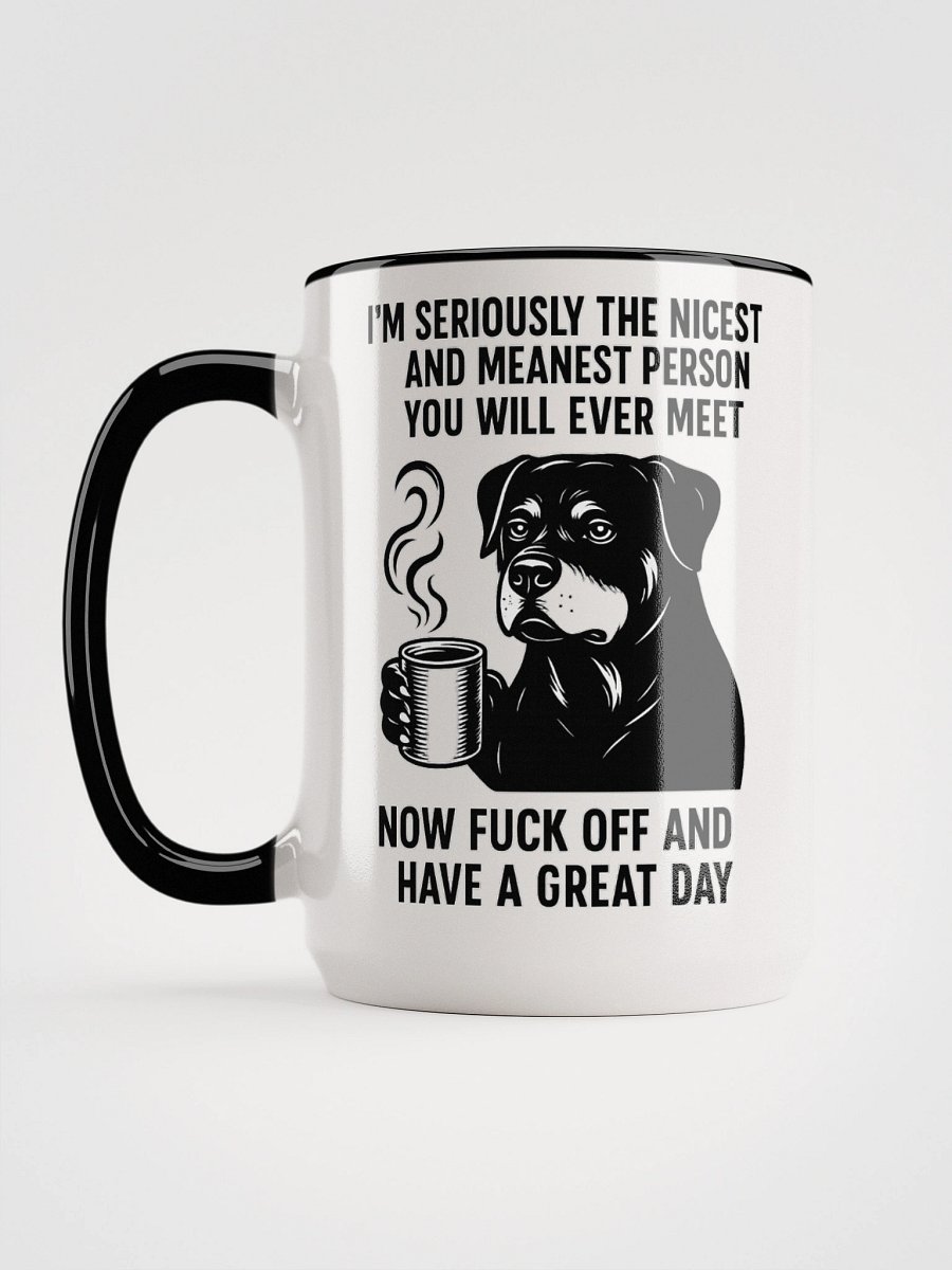 I'M SERIOUSLY THE NICEST AND MEANEST PERSON YOU WILL EVER MEET. NOW FUCK OFF AND HAVE A GREAT DAY Ceramic Mug product image (2)