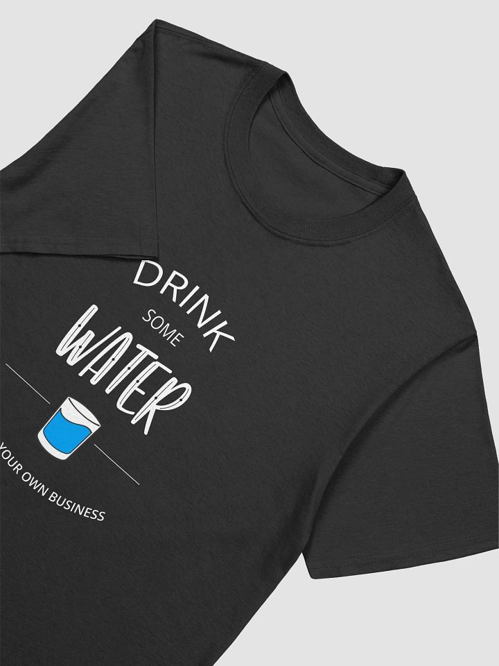 Unisex Drink Some Water T-Shirt product image (2)
