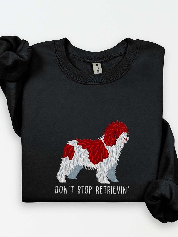 Don't Stop Retrievin' Sweatshirt (Embroidered) of a Spanish Water Dog(Chocolate & White) product image (1)