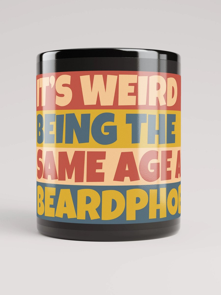 It's Weird Being The Same Age As BeardPhobia Mug Black product image (9)