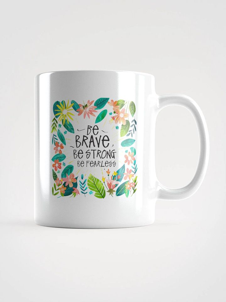Be Brave, Be Strong, Be Fearless Mug product image (1)