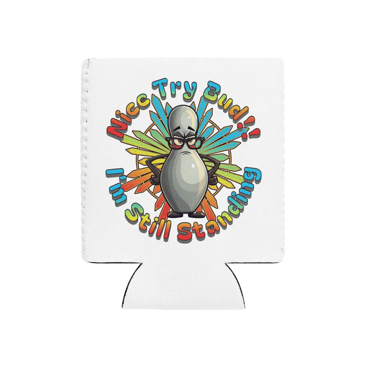 Nice Try Bud Im Still Standing Bowling Defiant Pin Can Cooler product image (1)