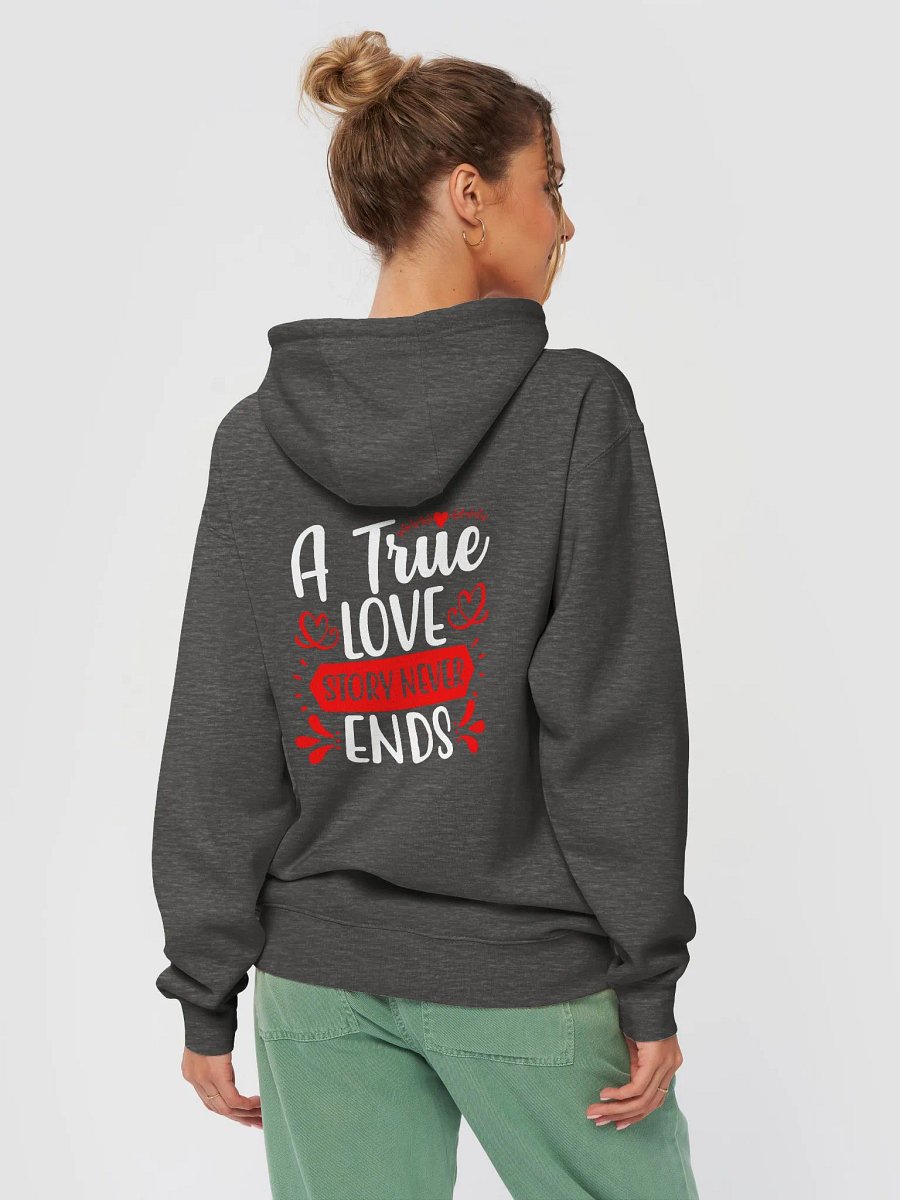 A True Love Story Never Ends Hoodie (Back Only, White Text) product image (5)