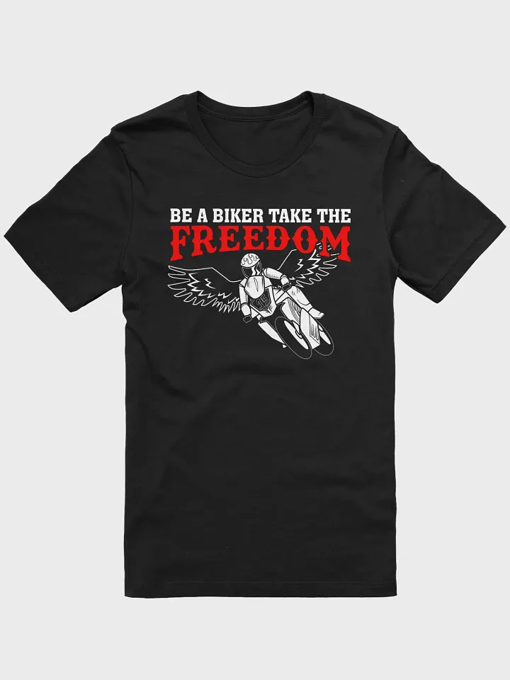 Be A Biker Take The Freedom Unisex T-Shirt product image (4)