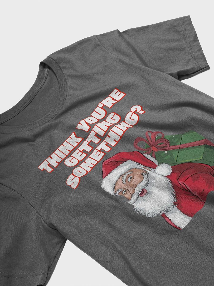 Think You're Getting Something? Mischievous Santa Claus T-shirt product image (16)