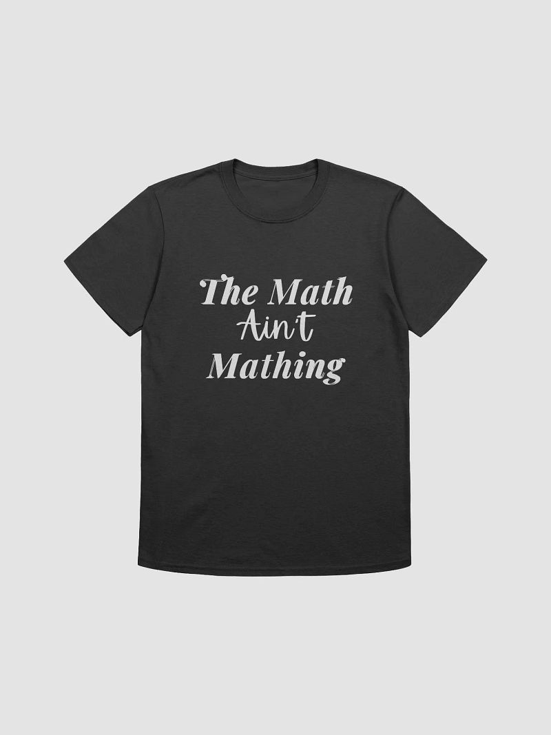 The Math Ain't Mathing Tee