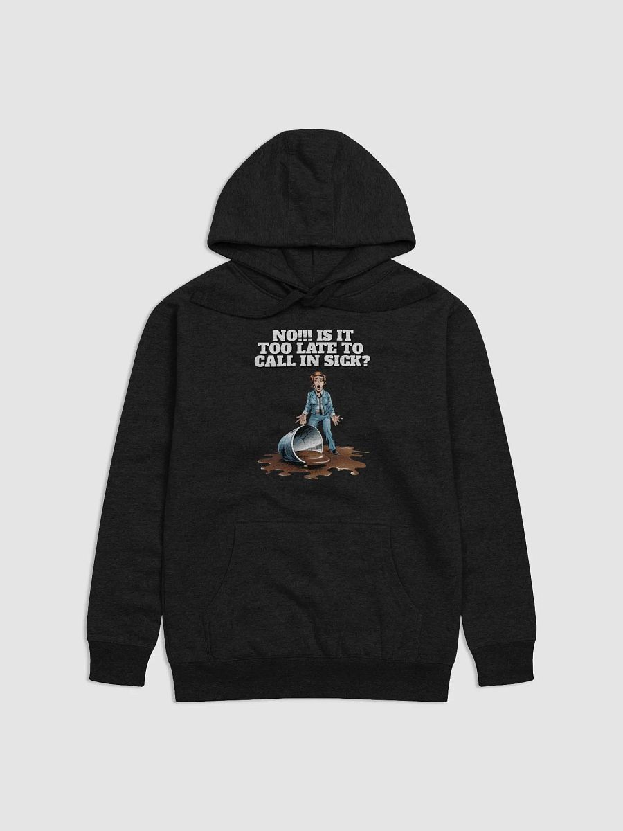 No!!! Is It Too Late To Call In Sick? Funny Hoodie product image (6)