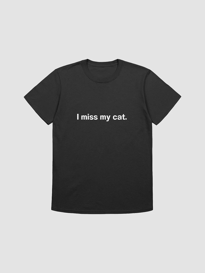 I miss my cat. Unisex T-Shirt product image (1)