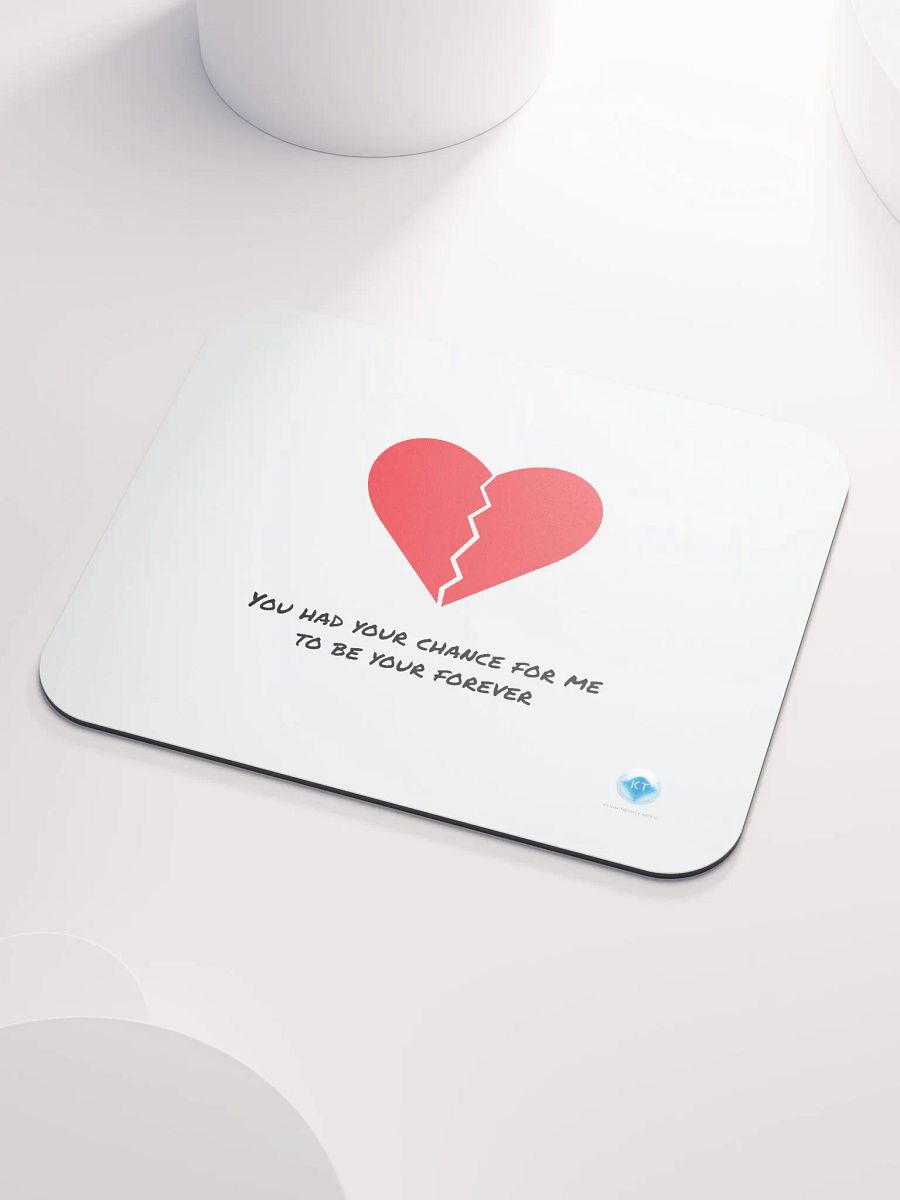 You Had Your Chance For Me To Be Your Forever Mouse Pad product image (2)