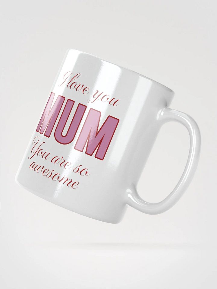 I Love You Mum You Are So Awesome Mug product image (2)