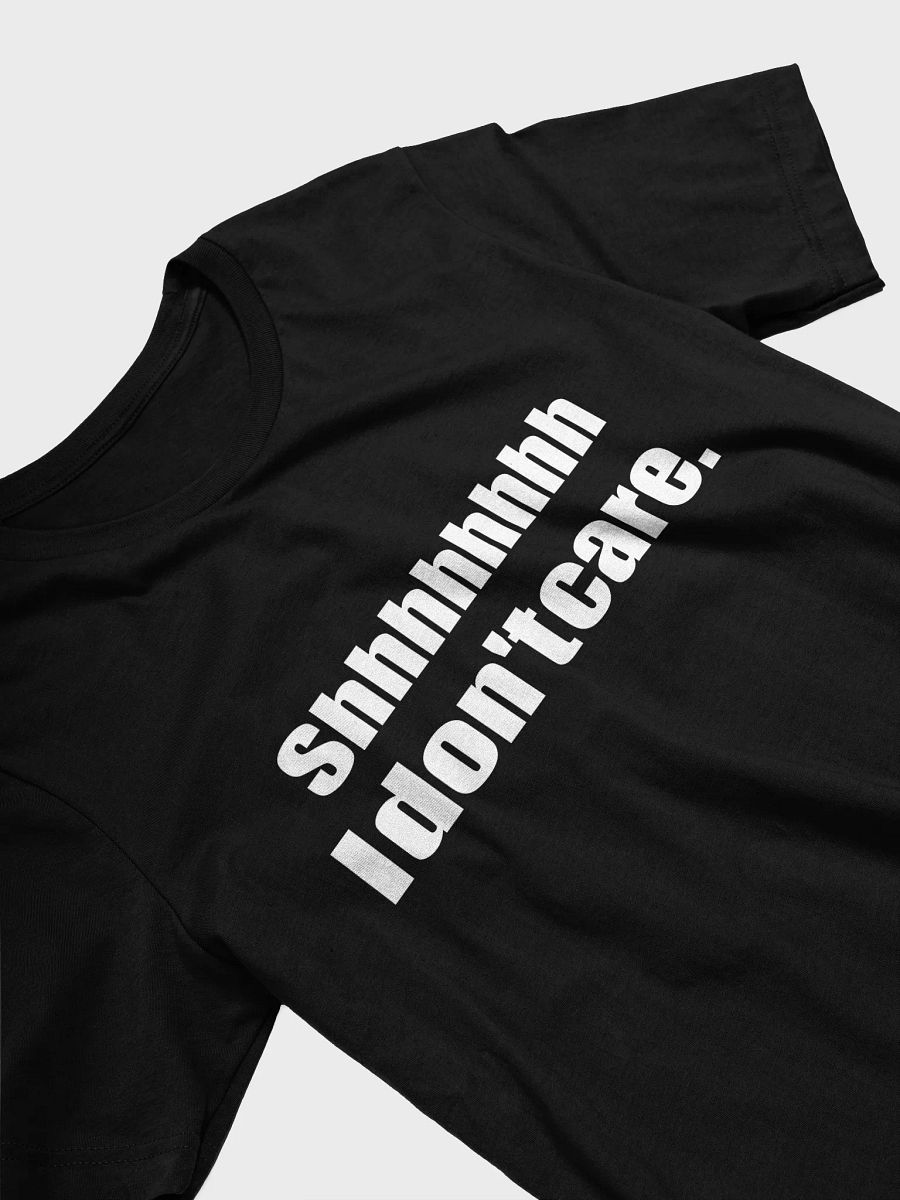 Shhhhhhhh I don't care T-shirt product image (2)