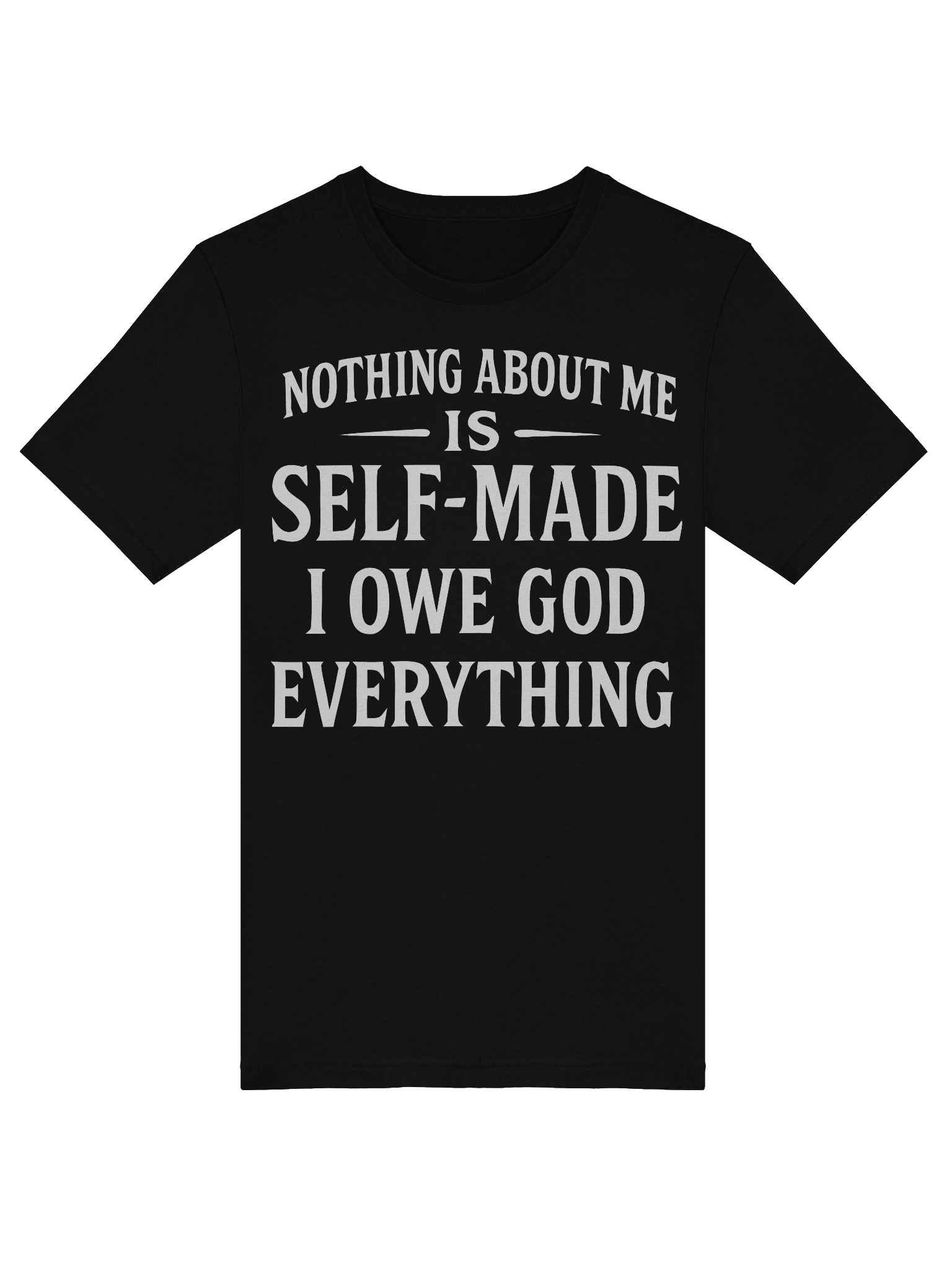 Nothing About Me Is Self-Made I Owe God Everything T-Shirt product image (6)