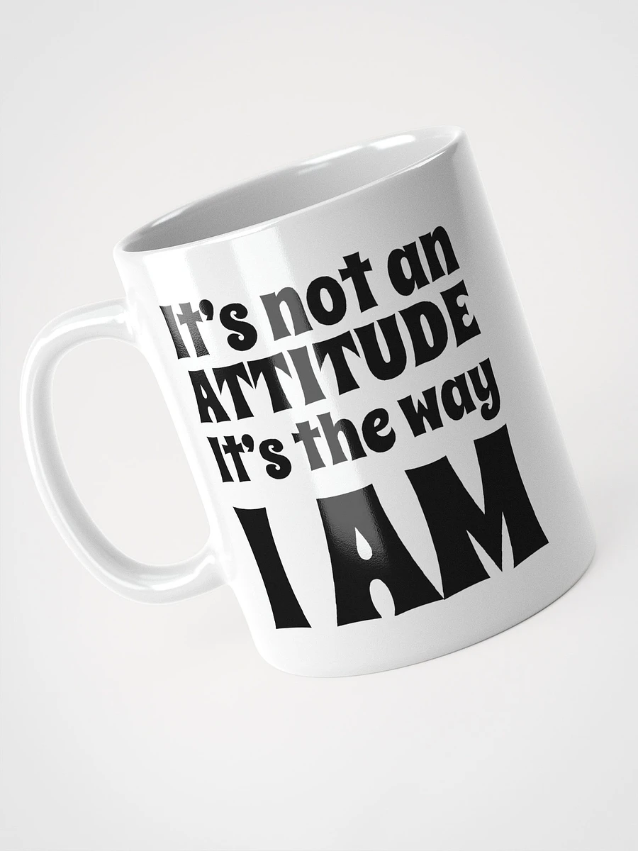 It's Not An Attitude, It's The Way I Am product image (4)