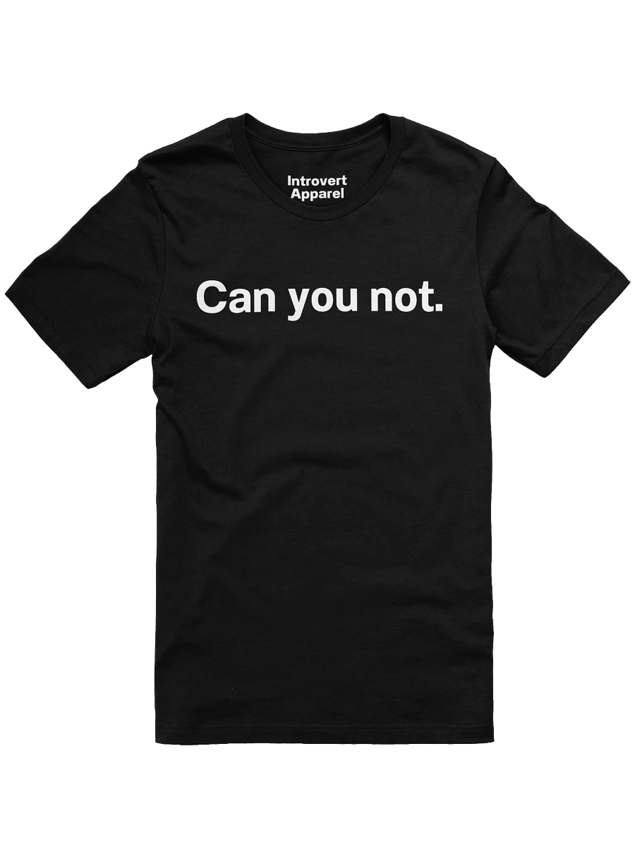Can you not. Unisex T-Shirt product image (9)
