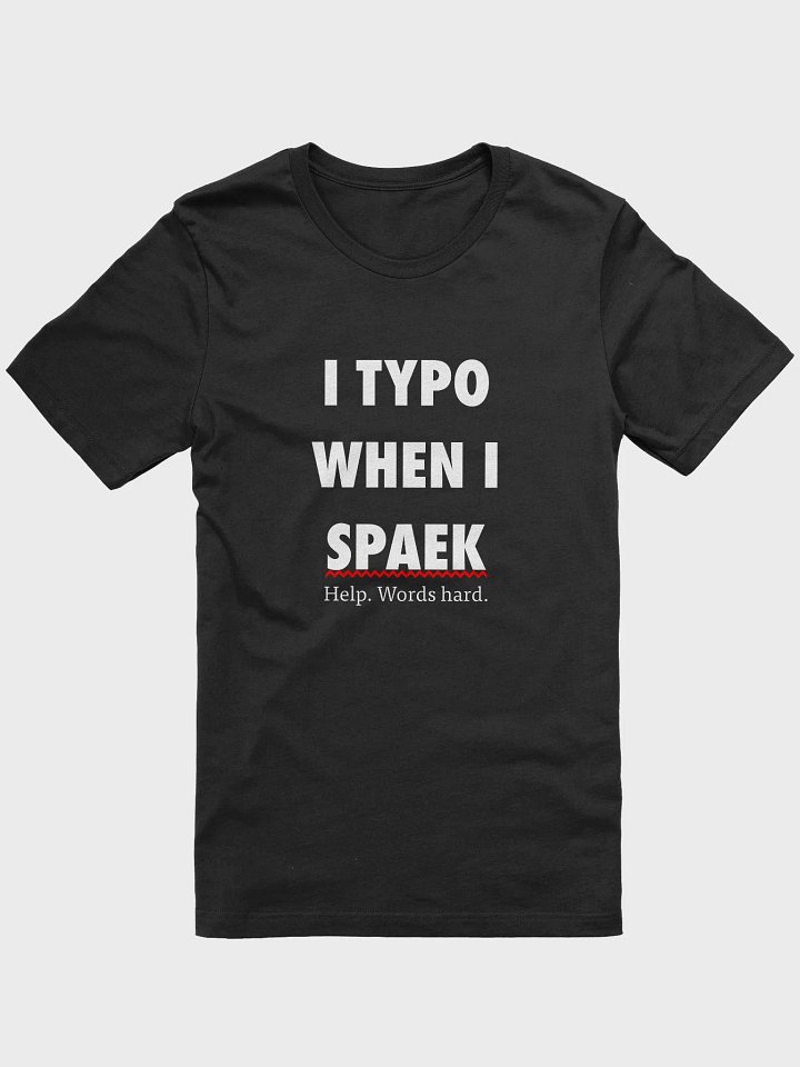 I TYPO WHEN I SPAEK (Unisex, White Text) product image (1)